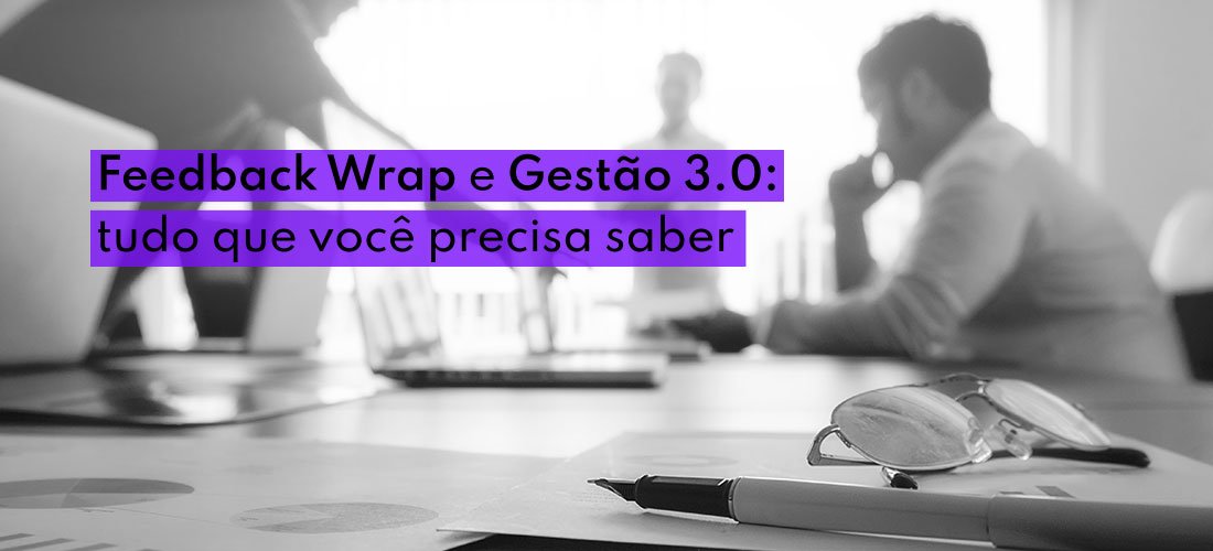Feedback Wrap e Gestão 3.0: tudo que você precisa saber
