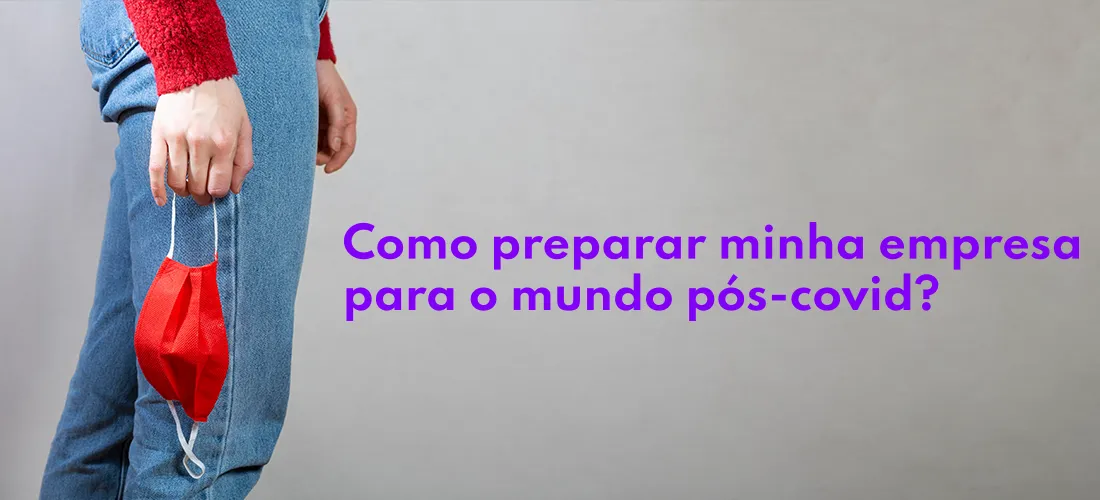 Como preparar minha empresa para o mundo pós-covid