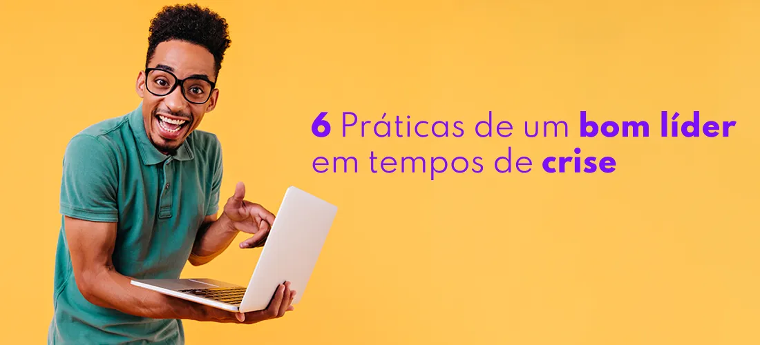 6 Práticas de um bom líder em tempos de crise